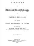 Lectures on Mental and Moral Philosophy, on Natural Theology, and on the History and Philosophy of Letters