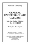 General Undergraduate Catalog, 2004-2005 (Interim Online Edition) by Marshall University