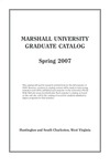 Graduate Catalog, Spring 2007 by Marshall University