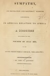 Sympathy, its Foundation and Legitimate Exercise Considered, in Special Relation to Africa: A Discourse Delivered on the Fourth of July 1828, in the Sixth Presbyterian Church, Philadelphia by John Herron Kennedy