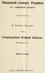 Abraham Lincoln. A Sunday Lecture before Congregation Rodeph Shalom, Pittsburg, Pa., April 16, 1905