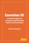 Conventions 101: A Functional Approach to Teaching (And Assessing!) Grammar and Punctuation