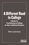 A Different Road To College: A Guide For Transitioning Non-Traditional Students