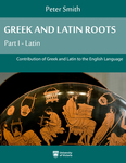 Greek and Latin Roots: Part I - Latin