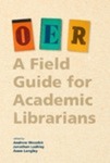 OER: A Field Guide for Academic Librarians