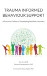 Trauma Informed Behaviour Support: A Practical Guide to Developing Resilient Learners
